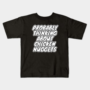 Probably Thinking About Chicken Nuggets Kids T-Shirt